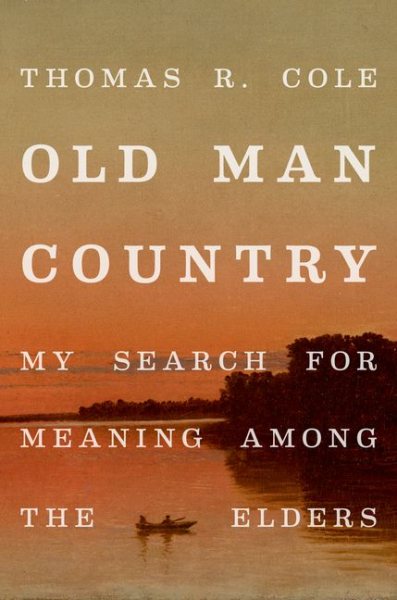 Old Man Country: My Search for Meaning Among the Elders cover