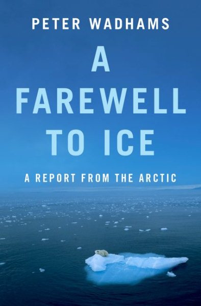 A Farewell to Ice: A Report from the Arctic cover