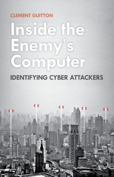 Inside the Enemy's Computer: Identifying Cyber Attackers cover