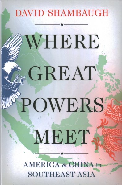 Where Great Powers Meet: America and China in Southeast Asia cover