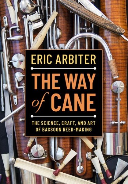 The Way of Cane: The Science, Craft, and Art of Bassoon Reed-making