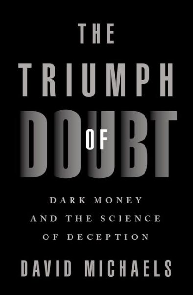 The Triumph of Doubt: Dark Money and the Science of Deception cover