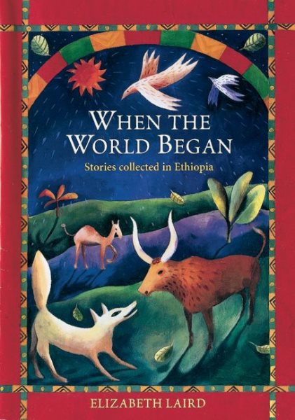 When the World Began: Stories Collected in Ethiopia (Oxford Myths and Legends) cover