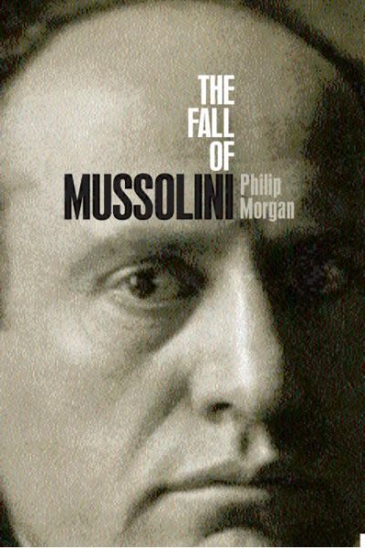 The Fall of Mussolini: Italy, the Italians, and the Second World War cover
