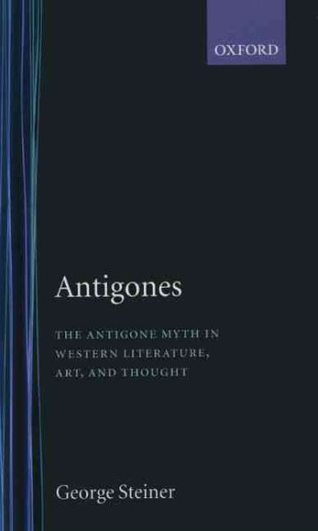Antigones: How the Antigone Legend has Endured in Western Literature, Art, and Thought (Oxford Paperbacks) cover