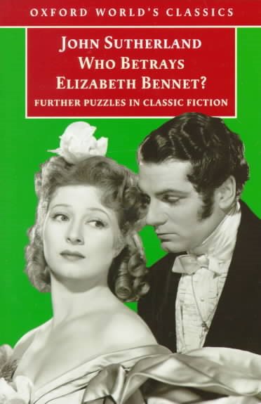 Who Betrays Elizabeth Bennet?: Further Puzzles in Classic Fiction (Oxford World's Classics) cover