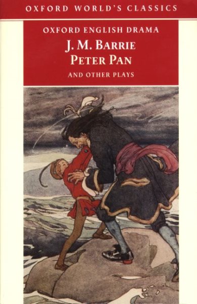 Peter Pan and Other Plays: The Admirable Crichton; Peter Pan; When Wendy Grew Up; What Every Woman Knows; Mary Rose (Oxford World's Classics) cover