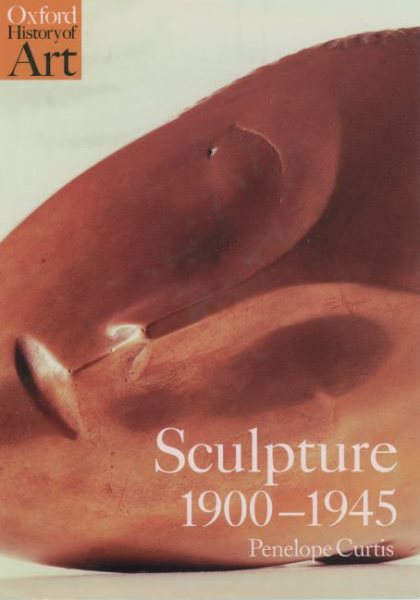 Sculpture 1900-1945 (Oxford History of Art) cover