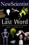 The Last Word: Questions and Answers from the Popular Column on Everyday Science (New Scientist) (Vol 1)