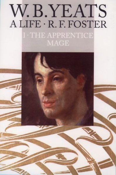 The Apprentice Mage, 1865-1914 (W.B. Yeats: A Life, Vol. 1)