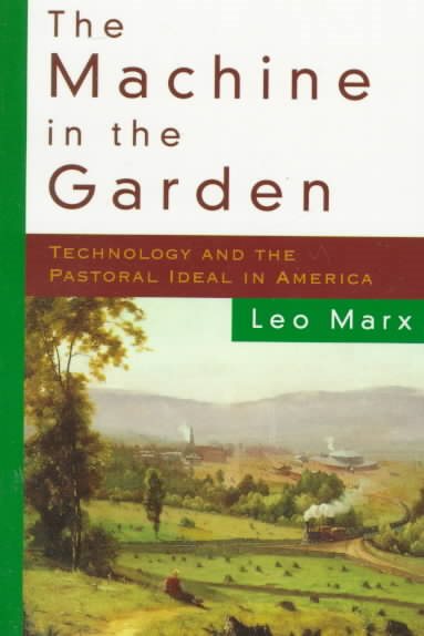 The Machine in the Garden: Technology and the Pastoral Ideal in America cover