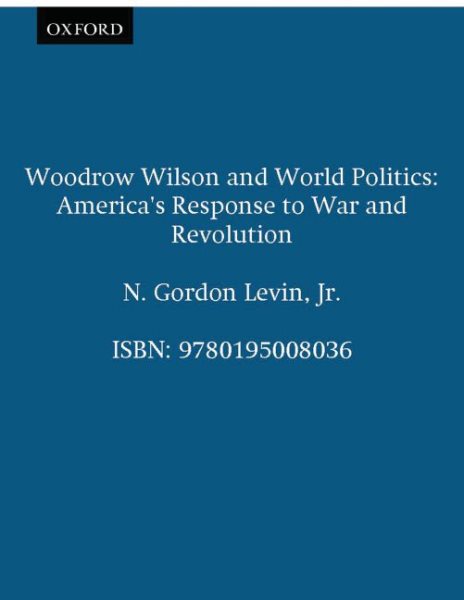Woodrow Wilson and World Politics: America's Response to War and Revolution (Galaxy Books)