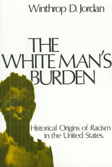 The White Man's Burden: Historical Origins of Racism in the United States (Galaxy Books) cover