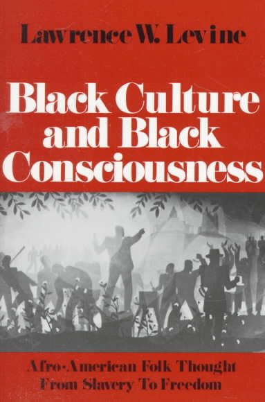 Black Culture and Black Consciousness: Afro-American Folk Thought from Slavery to Freedom cover