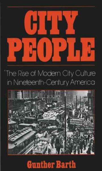 City People: The Rise of Modern City Culture in Nineteenth-Century America cover