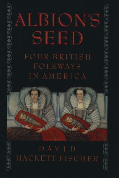 Albion's Seed: Four British Folkways in America (America: a cultural history, Volume I) cover