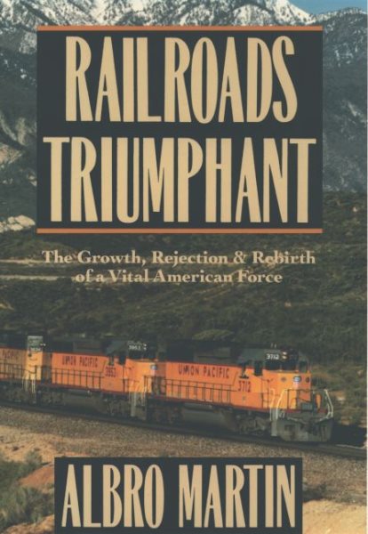 Railroads Triumphant: The Growth, Rejection, and Rebirth of a Vital American Force cover