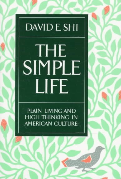 The Simple Life: Plain Living and High Thinking in American Culture cover