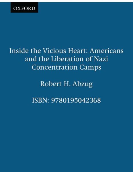 Inside the Vicious Heart: Americans and the Liberation of Nazi Concentration Camps cover
