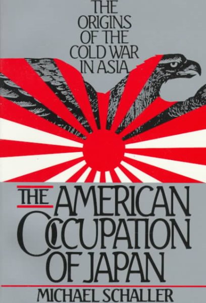 The American Occupation of Japan: The Origins of the Cold War in Asia cover