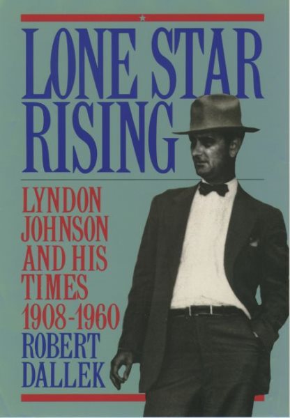 Lone Star Rising: Vol. 1: Lyndon Johnson and His Times, 1908-1960 cover