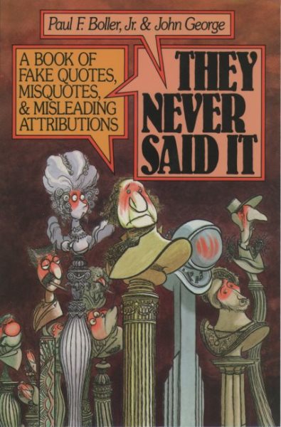 They Never Said It: A Book of Fake Quotes, Misquotes, and Misleading Attributions cover