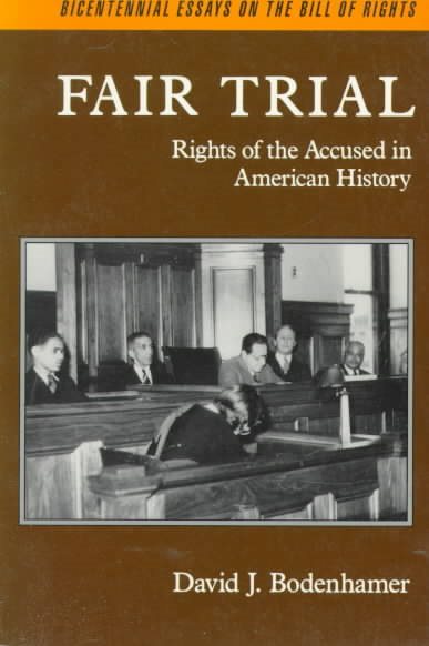 Fair Trial: Rights of the Accused in American History (Bicentennial Essays on the Bill of Rights)