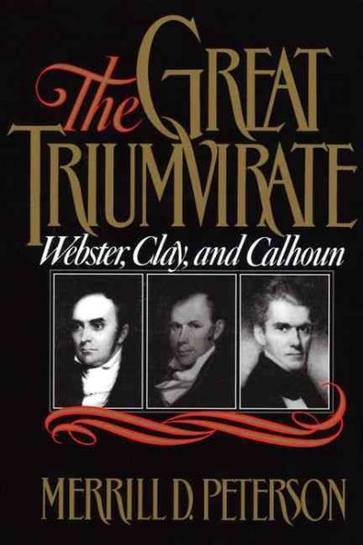 The Great Triumvirate: Webster, Clay, and Calhoun cover