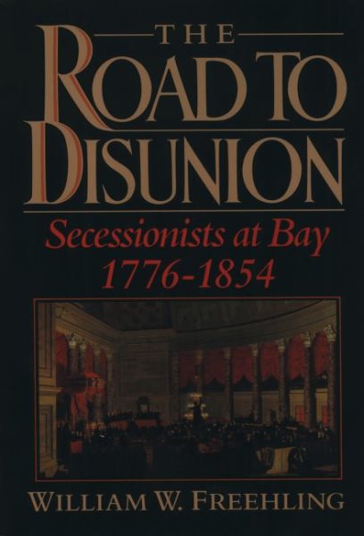 The Road to Disunion: Secessionists at Bay, 1776-1854: Volume I cover
