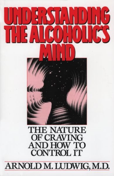 Understanding the Alcoholic's Mind: The Nature of Craving and How to Control It cover