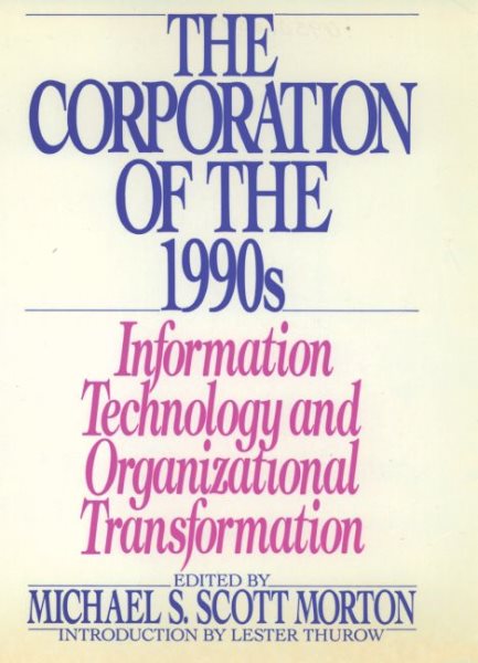 The Corporation of the 1990s: Information Technology and Organizational Transformation cover