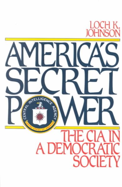 America's Secret Power: The CIA in a Democratic Society cover