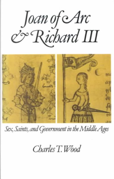 Joan of Arc and Richard III: Sex, Saints, and Government in the Middle Ages cover