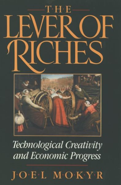 The Lever of Riches: Technological Creativity and Economic Progress cover