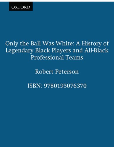 Only the Ball Was White: A History of Legendary Black Players and All-Black Professional Teams cover