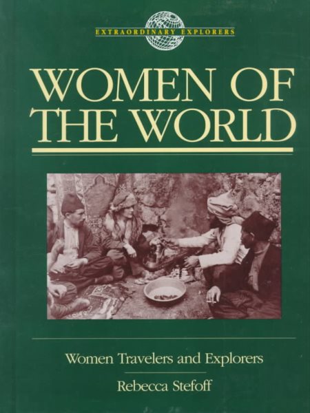 Women of the World: Women Travelers and Explorers (Extraordinary Explorers)