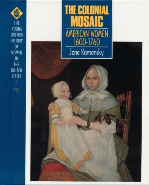 The Colonial Mosaic: American Women 1600-1760 (Young Oxford History of Women in the United States) cover
