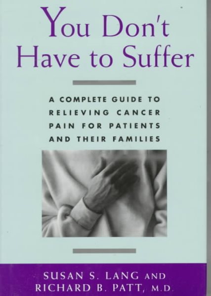 You Don't Have to Suffer: A Complete Guide to Relieving Cancer Pain for Patients and Their Families cover