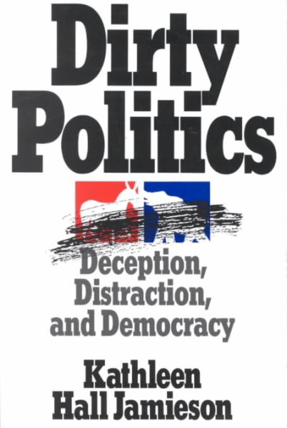 Dirty Politics: Deception, Distraction, and Democracy (Oxford Paperbacks) cover