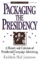 Packaging The Presidency: A History and Criticism of Presidential Campaign Advertising, 3rd Edition cover
