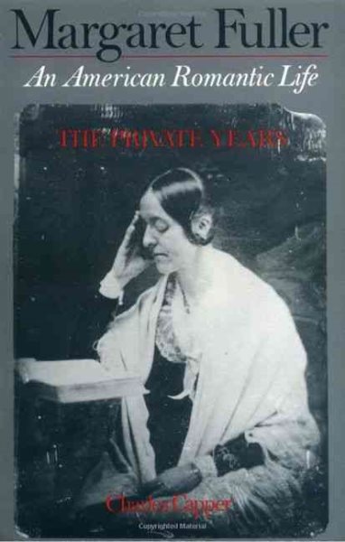 Margaret Fuller: An American Romantic Life, Vol. 1: The Private Years cover