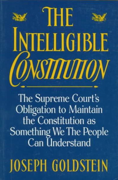 The Intelligible Constitution: The Supreme Court's Obligation to Maintain the Constitution as Something We the People Can Understand (Oxford Paperbacks) cover