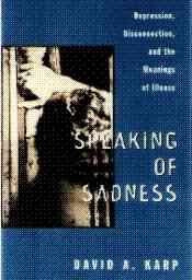 Speaking of Sadness: Depression, Disconnection, and the Meanings of Illness cover