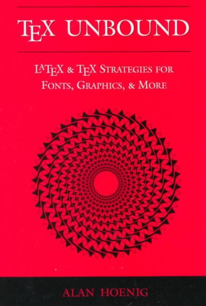 TeX Unbound: LaTeX and TeX Strategies for Fonts, Graphics, and More