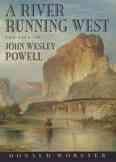 A River Running West: The Life of John Wesley Powell