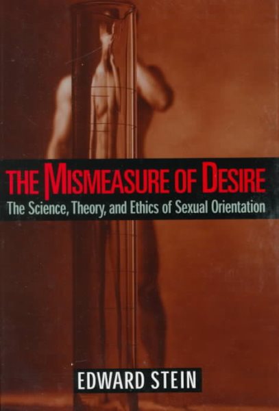 The Mismeasure of Desire: The Science, Theory, and Ethics of Sexual Orientation (Ideologies of Desire) cover