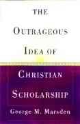 The Outrageous Idea of Christian Scholarship cover
