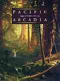 Pacific Arcadia: Images of California, 1600-1915 cover