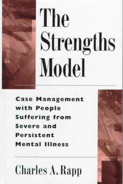 The Strengths Model: Case Management with People Suffering from Severe and Persistent Mental Illness cover
