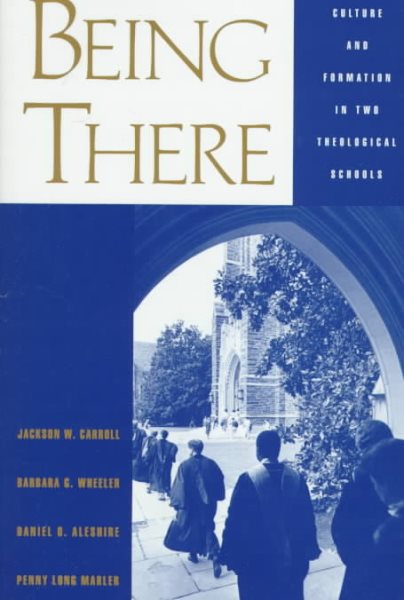 Being There: Culture and Formation in Two Theological Schools (Religion in America) cover